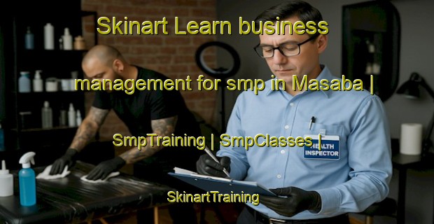 Skinart Learn business management for smp in Masaba | SmpTraining | SmpClasses | SkinartTraining-United Republic of Tanzania
